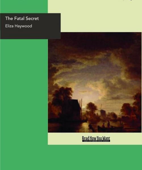 Cover of the book The Fatal Secret : Or Constancy In Distress. by Eliza Haywood, ReadHowYouWant