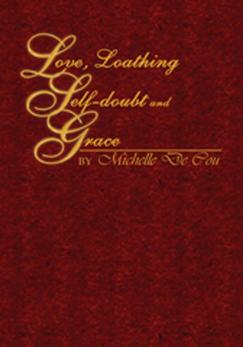 Cover of the book Love, Loathing, Self-Doubt and Grace by Michelle De Cou, Xlibris US