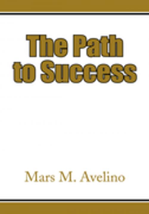 Cover of the book The Path to Success by Mars M. Avelino, Xlibris US