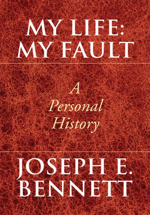 Cover of the book My Life: My Fault by Joseph E. Bennett, Xlibris US