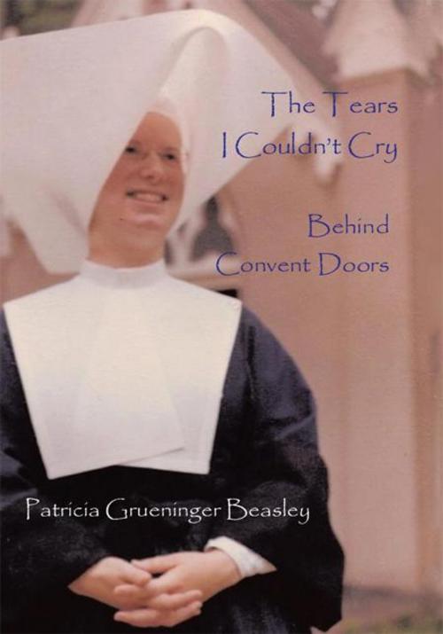 Cover of the book The Tears I Couldn't Cry by Patricia Grueninger Beasley, AuthorHouse
