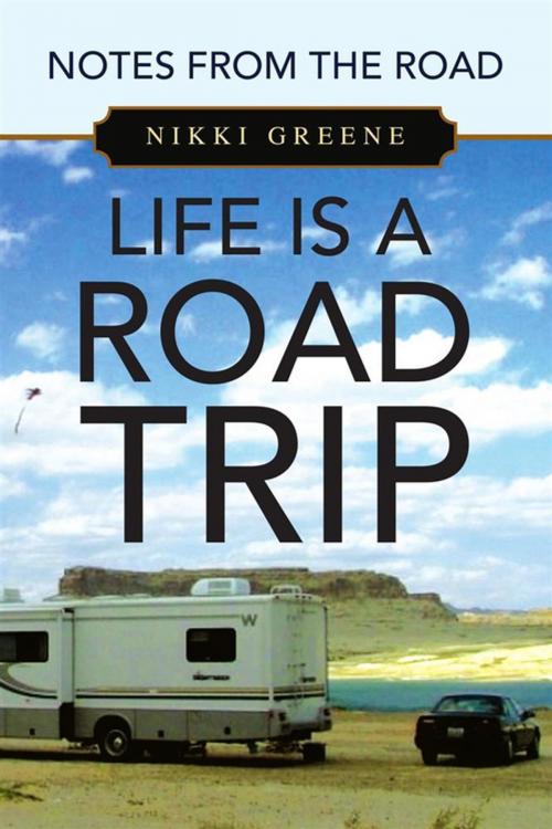 Cover of the book Life Is a Road Trip by Nikki Greene, Xlibris US