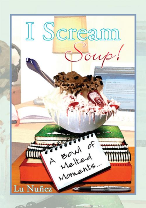 Cover of the book I Scream Soup by Lu Nuñez, Xlibris US