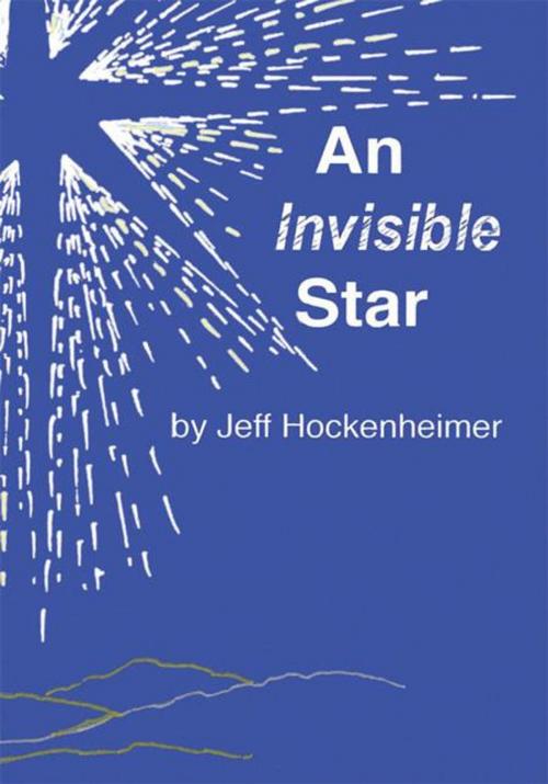 Cover of the book An Invisible Star by Jeff Hockenheimer, Xlibris US