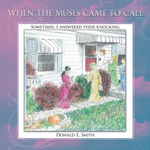 Cover of the book When the Muses Came to Call by Donald E. Smith, AuthorHouse