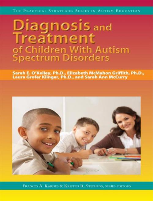 Cover of the book Diagnosis and Treatment of Children With Autism Spectrum Disorders by Kristen Stephens, Frances Karnes, Elizabeth McMahon Griffith, Laura Grofer Klinger, Sourcebooks