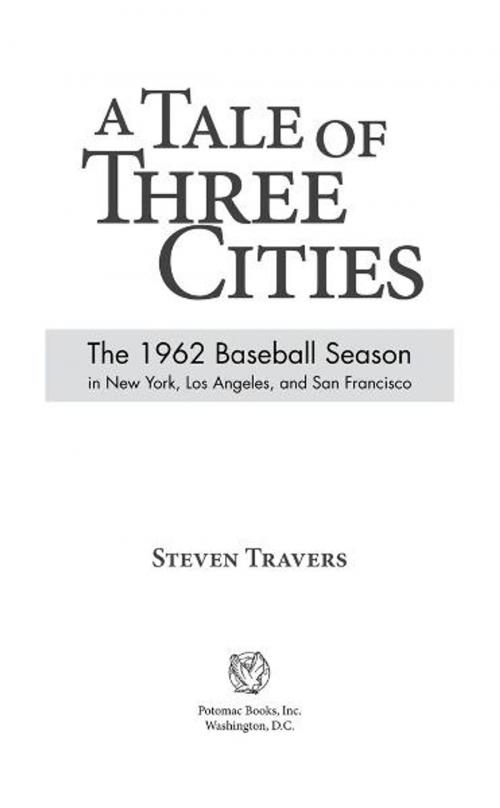Cover of the book A Tale of Three Cities: The 1962 Baseball Season in New York, Los Angeles, and San Francisco by Steven Travers, Potomac Books Inc.