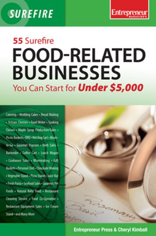 Cover of the book 55 Surefire Food-Related Businesses You Can Start for Under $5000 by Entrepreneur Press, Entrepreneur Press