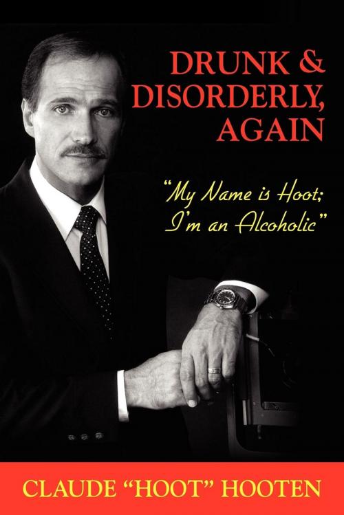 Cover of the book Drunk & Disorderly, Again by Claude Hoot Hooten, Morgan James Publishing