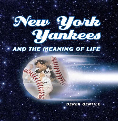 Cover of the book New York Yankees and the Meaning of Life by Derek Gentile, Voyageur Press