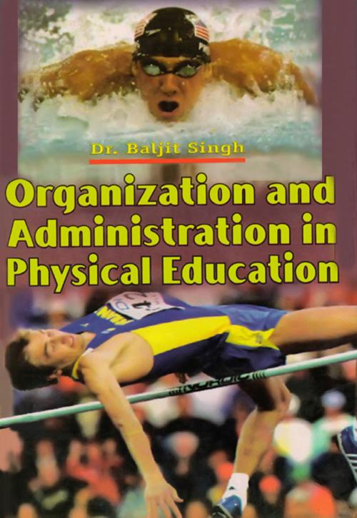 Cover of the book Organization and Administration in Physical Education by Dr. Baljit Singh, Sports Publisher