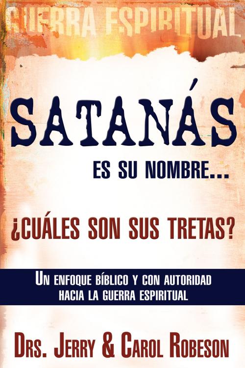 Cover of the book Satanás es su nombre... ¿cuáles son sus tretas? by Dr. Jerry Robeson, Dr. Carol Robeson, Whitaker House