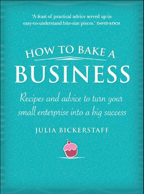 Cover of the book How To Bake A Business by Julia Bickerstaff, Allen & Unwin