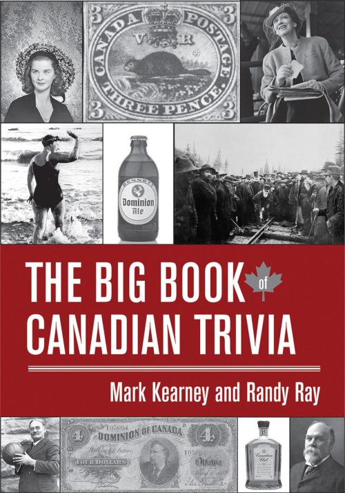 Cover of the book The Big Book of Canadian Trivia by Mark Kearney, Randy Ray, Dundurn