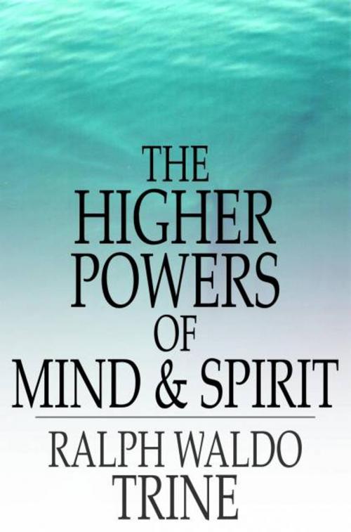 Cover of the book The Higher Powers of Mind and Spirit by Ralph Waldo Trine, The Floating Press