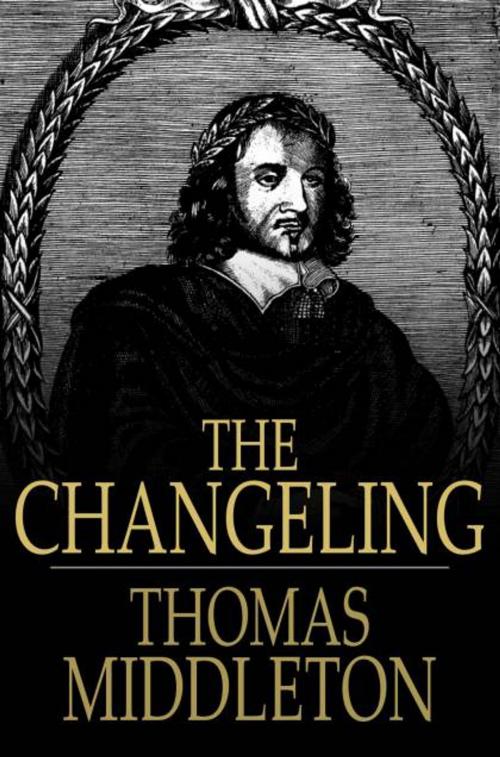 Cover of the book The Changeling by Thomas Middleton, William Rowley, The Floating Press