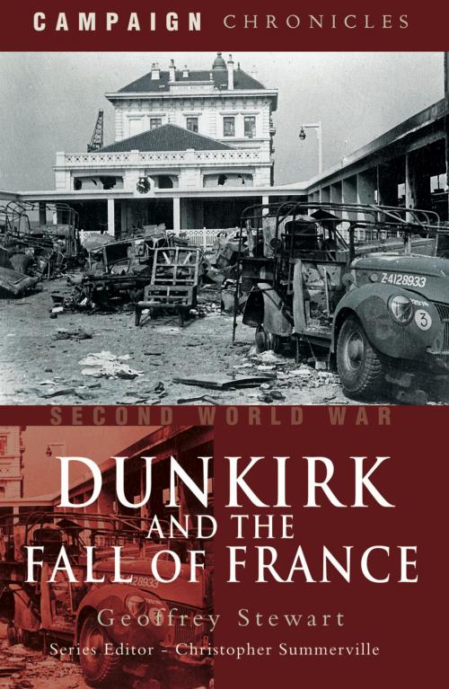 Cover of the book Dunkirk and the Fall of France by Geoffrey   Stewart, Pen and Sword