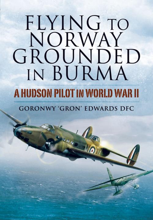 Cover of the book Flying to Norway, Grounded in Burma by Goronwy ‘Gron’   Edwards DFC, Pen and Sword