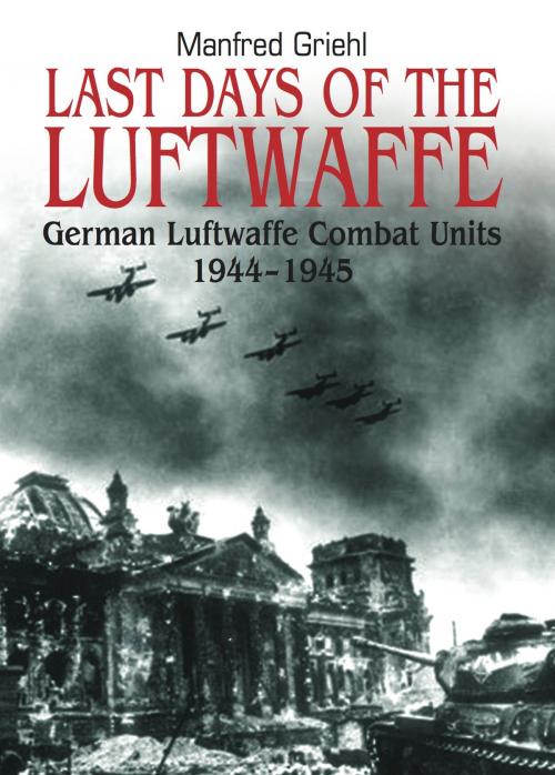 Cover of the book Last Days of the Luftwaffe by Manfred   Griehl, Frontline Books