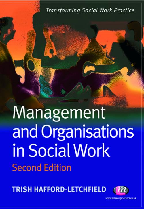 Cover of the book Management and Organisations in Social Work by Ms Trish Hafford-Letchfield, SAGE Publications