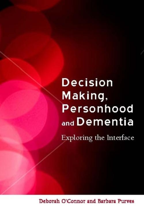 Cover of the book Decision-Making, Personhood and Dementia by Clive Baldwin, Sinead Donnelly, Murna Downs, Wendy Hulko, John Keady, Jill Manthorpe, MaryLou Harrigan, Marg Hall, Grant Gillett, Sion Williams, Cheryl Tilse, Daniel Tsai, Andre Smith, Jessica Kingsley Publishers