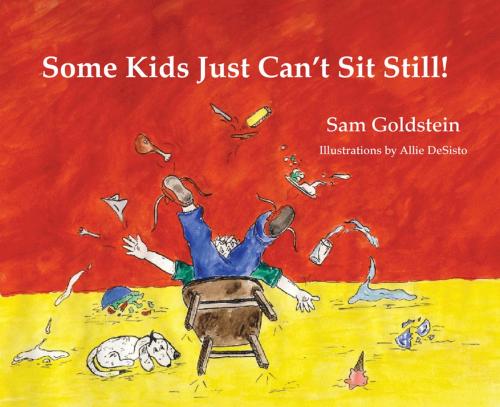 Cover of the book Some Kids Just Can't Sit Still! by Sam Goldstein, Allie Desisto, Specialty Press/A.D.D. Warehouse