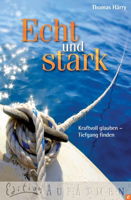 Cover of the book Echt und stark by Thomas Härry, SCM R.Brockhaus