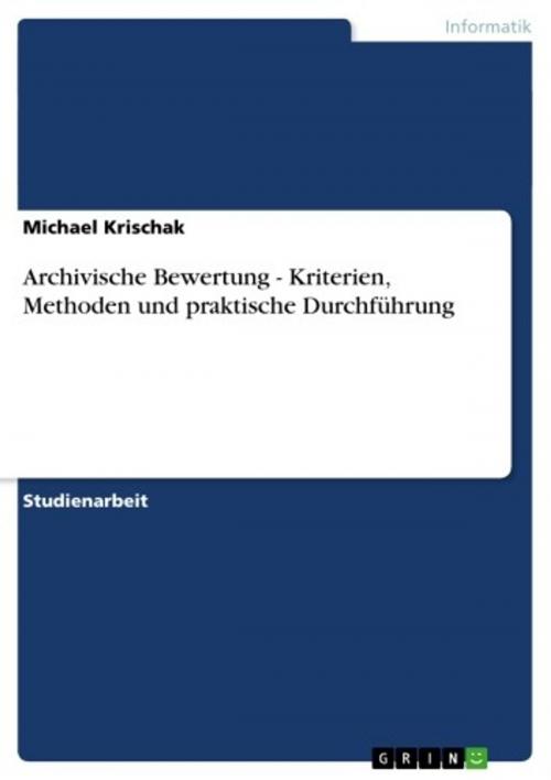 Cover of the book Archivische Bewertung - Kriterien, Methoden und praktische Durchführung by Michael Krischak, GRIN Verlag