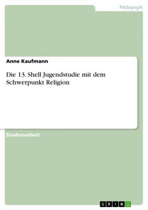Cover of the book Die 13. Shell Jugendstudie mit dem Schwerpunkt Religion by Anne Kaufmann, GRIN Verlag