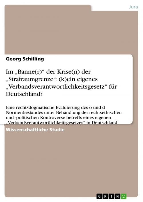 Cover of the book Im 'Banne(r)' der Krise(n) der 'Strafraumgrenze': (k)ein eigenes 'Verbandsverantwortlichkeitsgesetz' für Deutschland? by Georg Schilling, GRIN Verlag