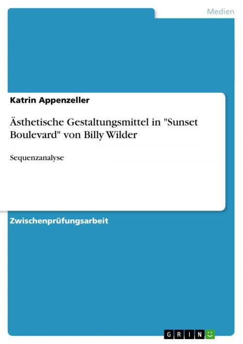 Cover of the book Ästhetische Gestaltungsmittel in 'Sunset Boulevard' von Billy Wilder by Katrin Appenzeller, GRIN Verlag