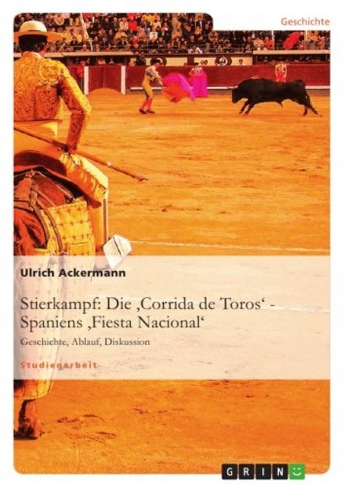 Cover of the book Stierkampf: Die 'Corrida de Toros' - Spaniens 'Fiesta Nacional' by Ulrich Ackermann, GRIN Verlag