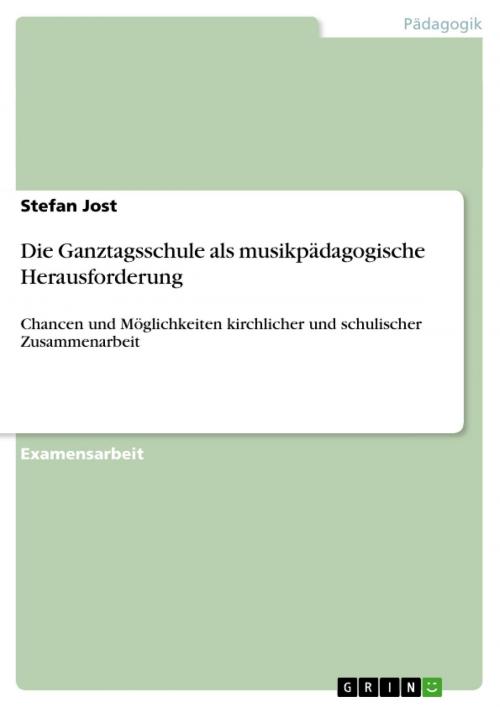 Cover of the book Die Ganztagsschule als musikpädagogische Herausforderung by Stefan Jost, GRIN Verlag