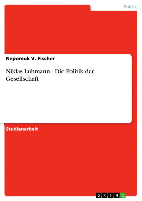 Cover of the book Niklas Luhmann - Die Politik der Gesellschaft by Nepomuk V. Fischer, GRIN Verlag