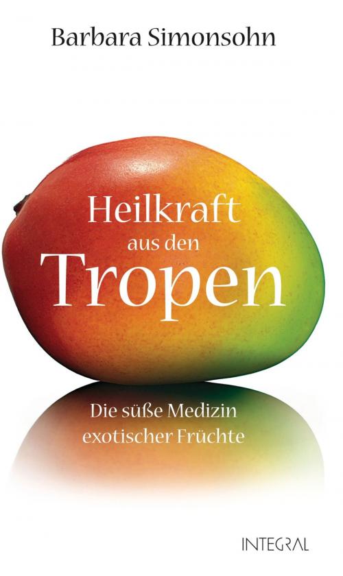 Cover of the book Heilkraft aus den Tropen by Barbara Simonsohn, Integral