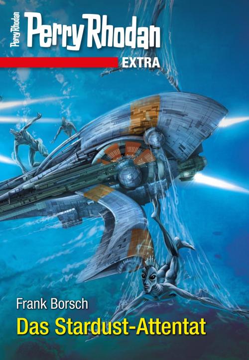 Cover of the book Perry Rhodan-Extra: Das Stardust-Attentat by Frank Borsch, Perry Rhodan digital