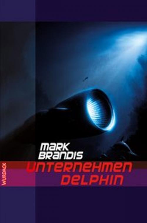 Cover of the book Mark Brandis - Unternehmen Delphin by Mark Brandis, Alexander Preuss, Wurdack Verlag