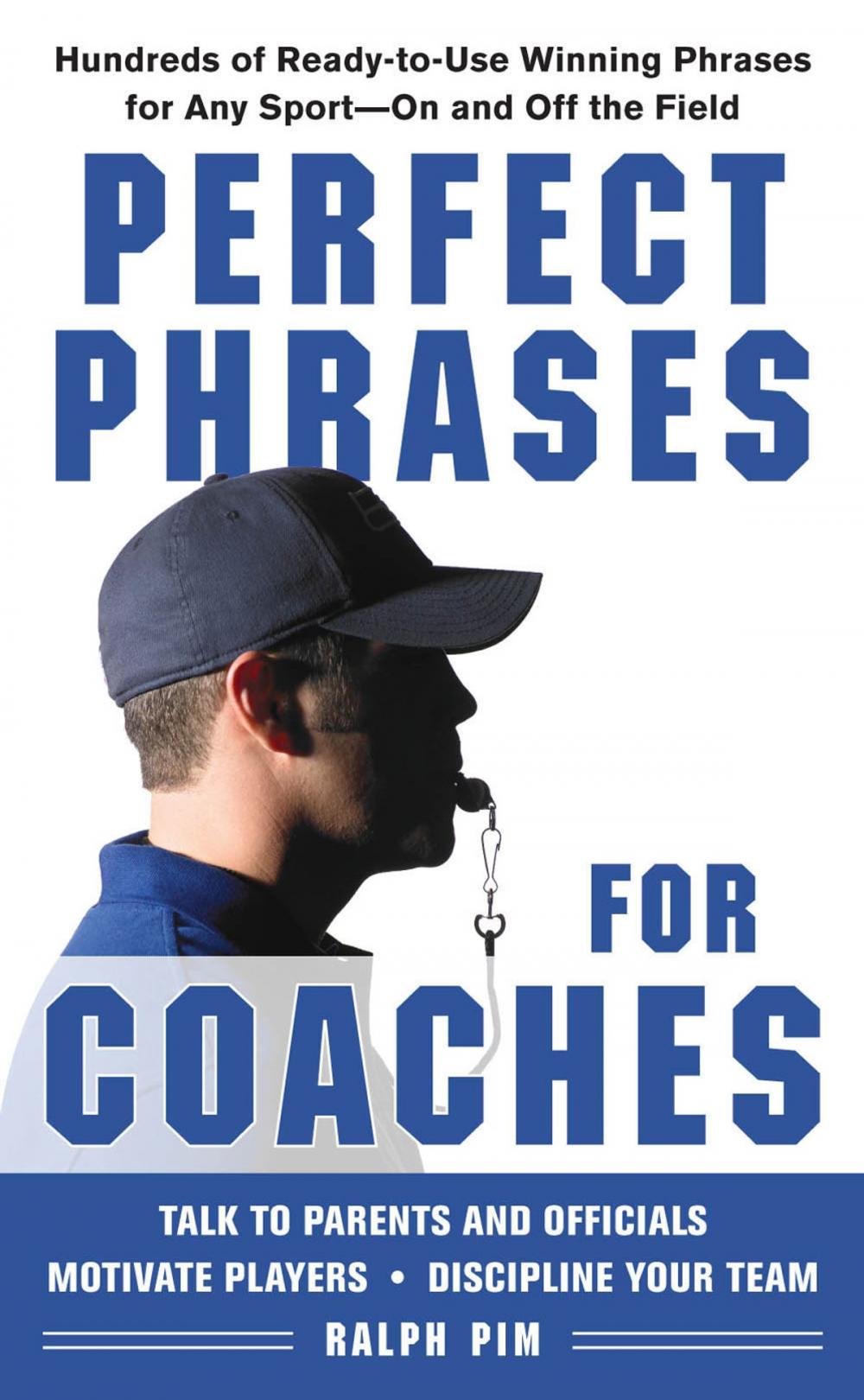 Big bigCover of Perfect Phrases for Coaches : Hundreds of Ready-to-use Winning Phrases for any Sport--On and Off the Field: Hundreds of Ready-to-use Winning Phrases for any Sport--On and Off the Field