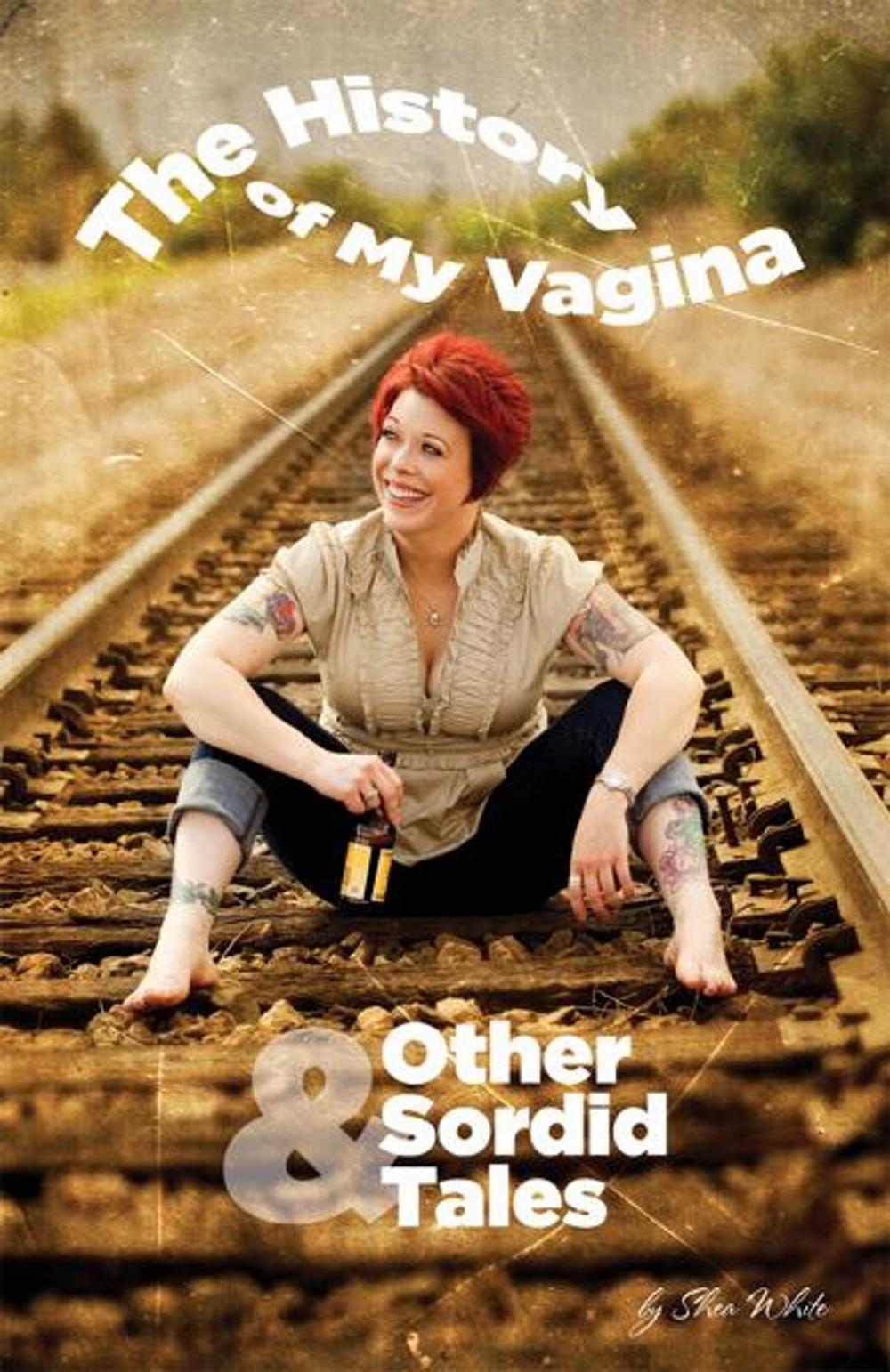 Big bigCover of The History of My Vagina and Other Sordid Tales