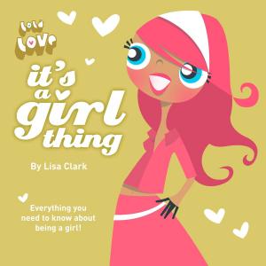 Cover of the book It’s A Girl Thing (Lola Love) by Rebecca Lim