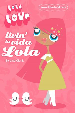 Cover of the book Livin’ la Vida Lola (Lola Love) by Caroline Roberts