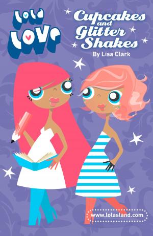 Cover of the book Cupcakes and Glitter Shakes (Lola Love) by Kathleen Alcott, Bret Anthony Johnston, Richard Lambert, Victor Lodato, Celeste Ng, Sally Rooney