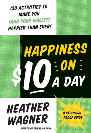 Cover of the book Happiness on $10 a Day by Stephanie Allen, Tina Kuna