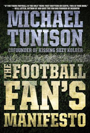 Cover of the book The Football Fan's Manifesto by Jeffrey Rothfeder