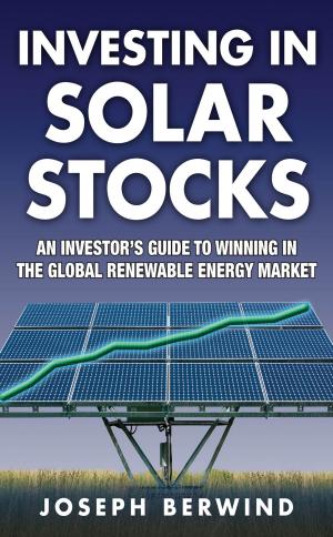 Cover of Investing in Solar Stocks: What You Need to Know to Make Money in the Global Renewable Energy Market