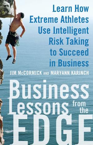 Cover of the book Business Lessons from the Edge: Learn How Extreme Athletes Use Intelligent Risk Taking to Succeed in Business by Anthony D. Slonim, Alexander Levitov