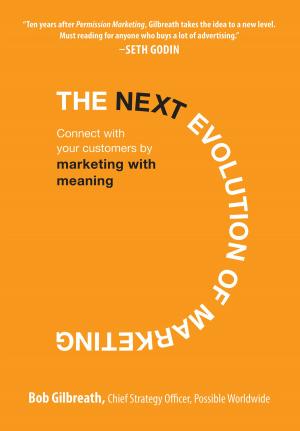 Cover of the book The Next Evolution of Marketing: Connect with Your Customers by Marketing with Meaning by Robert J. Hamper
