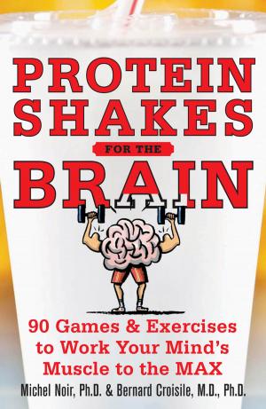 Cover of the book Protein Shakes for the Brain: 90 Games and Exercises to Work Your Mind’s Muscle to the Max by Richard A. Spears, Betty J. Birner, Steven Racek Kleinedler
