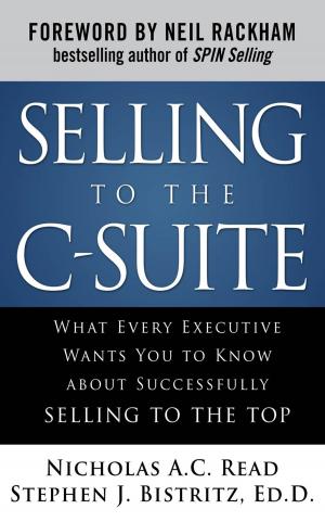 Book cover of Selling to the C-Suite: What Every Executive Wants You to Know About Successfully Selling to the Top