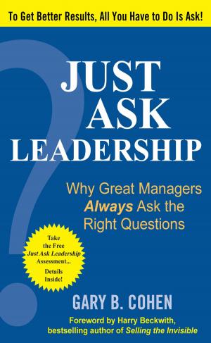 Cover of the book Just Ask Leadership: Why Great Managers Always Ask the Right Questions by Sharon Hadary, Laura Henderson
